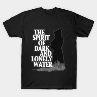 The Spirit of Dark and Lonely Water T-Shirt